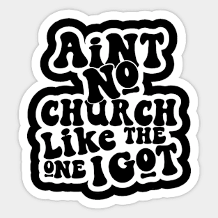 Ain't No Church Like The One I Got Sticker